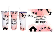 Load image into Gallery viewer, I Just Want To Be a Stay At Home Dog Mom Tumbler or Skinny bottle or can koozie
