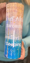 Load image into Gallery viewer, I'm not always sarcastic sometimes I'm sleeping skinny tumbler & skinny can or bottle koozie 20oz stainless steel