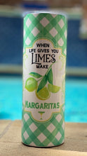 Load image into Gallery viewer, When Life Give you Limes Make Margaritas 20 oz skinny tumbler or koozie