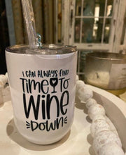 Load image into Gallery viewer, I can always find time to Wine down tumbler
