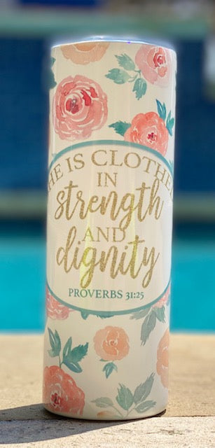 She is Clothed in Strength & Dignity Proverbs 31:25 20 oz skinny tumbler or koozie